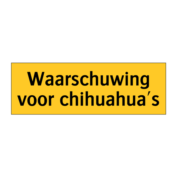 Waarschuwing voor chihuahua's & Waarschuwing voor chihuahua's & Waarschuwing voor chihuahua's