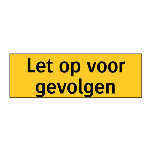 Let op voor gevolgen & Let op voor gevolgen & Let op voor gevolgen & Let op voor gevolgen