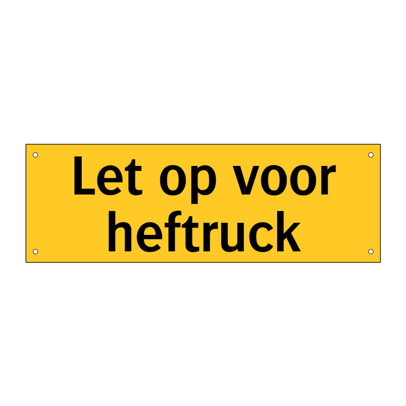 Let op voor heftruck & Let op voor heftruck & Let op voor heftruck & Let op voor heftruck