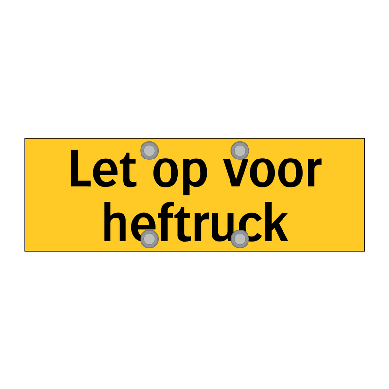 Let op voor heftruck & Let op voor heftruck & Let op voor heftruck