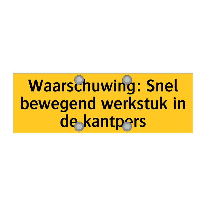 Waarschuwing: Snel bewegend werkstuk in de kantpers