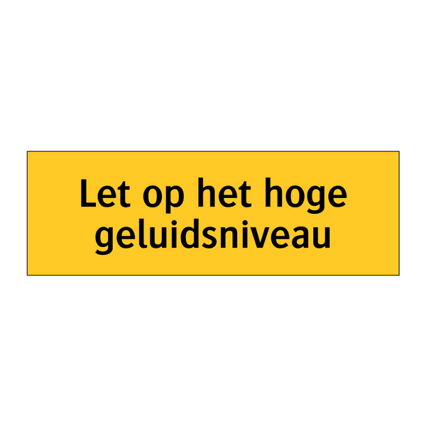 Let op het hoge geluidsniveau & Let op het hoge geluidsniveau & Let op het hoge geluidsniveau