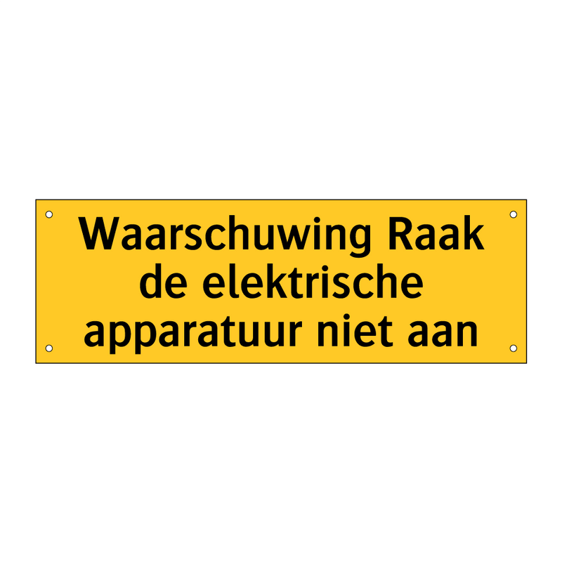 Waarschuwing Raak de elektrische apparatuur niet aan