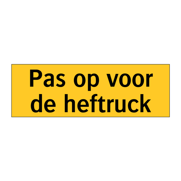 Pas op voor de heftruck