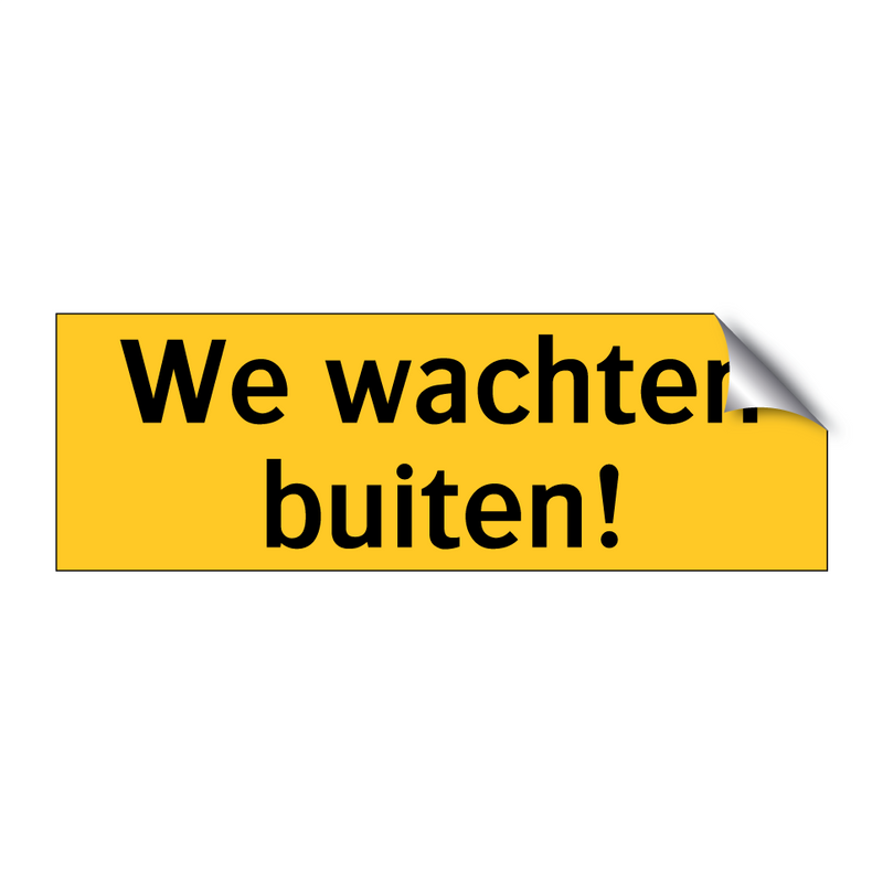 We wachten buiten! & We wachten buiten! & We wachten buiten! & We wachten buiten!