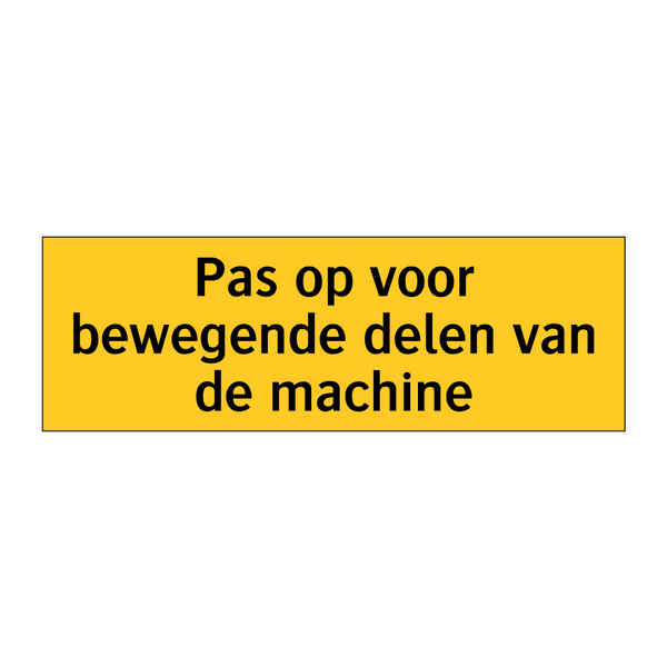 Pas op voor bewegende delen van de machine & Pas op voor bewegende delen van de machine