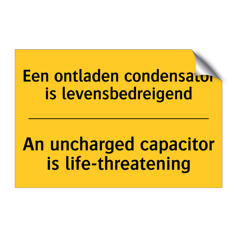 Een ontladen condensator is levensbedreigend - An uncharged capacitor is life-threatening