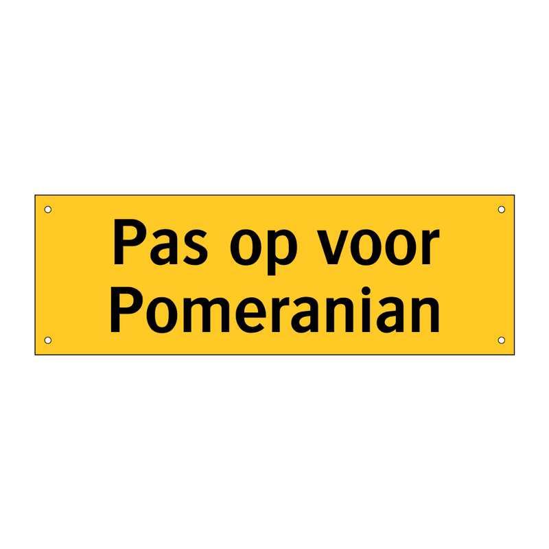 Pas op voor Pomeranian & Pas op voor Pomeranian & Pas op voor Pomeranian & Pas op voor Pomeranian