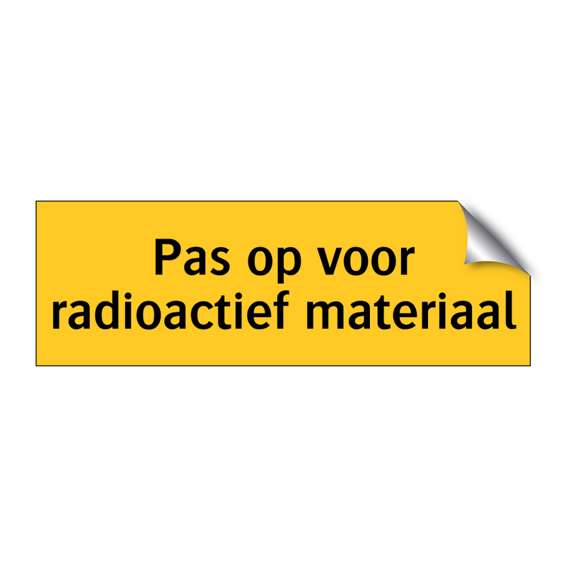 Pas op voor radioactief materiaal & Pas op voor radioactief materiaal