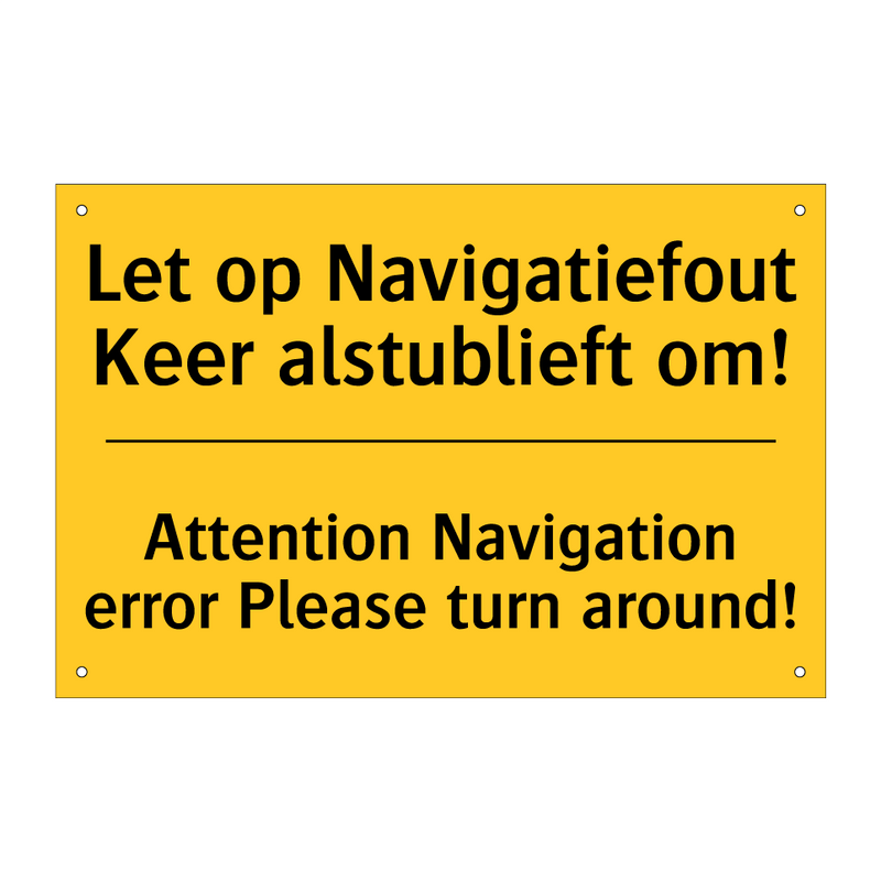 Let op Navigatiefout Keer alstublieft om! - Attention Navigation error Please turn around!