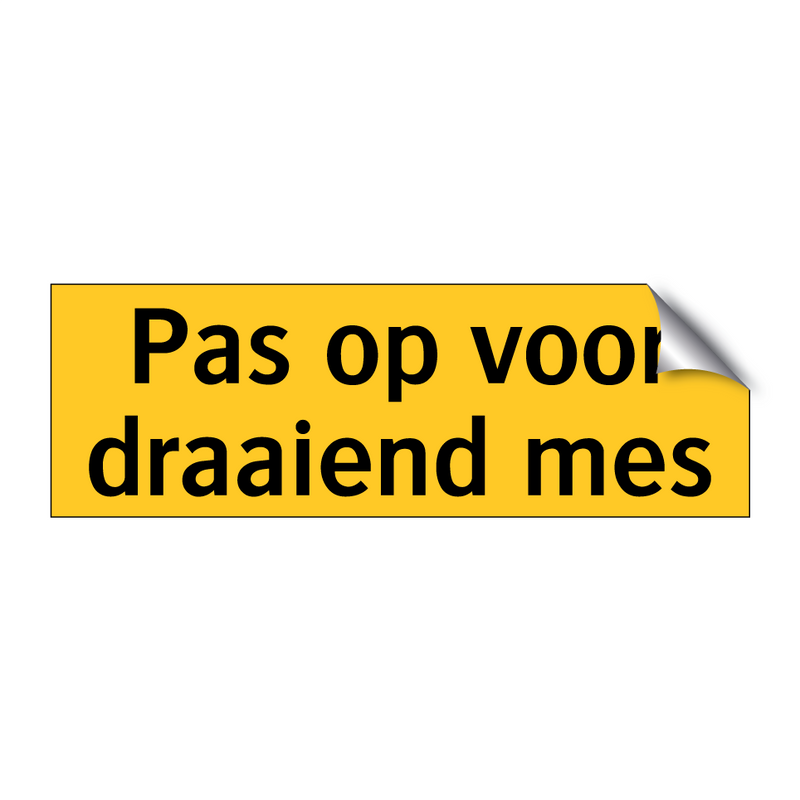 Pas op voor draaiend mes & Pas op voor draaiend mes & Pas op voor draaiend mes