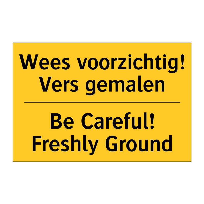 Wees voorzichtig! Vers gemalen - Be Careful! Freshly Ground