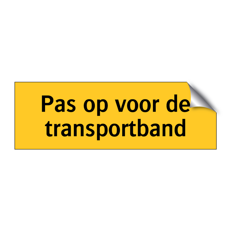 Pas op voor de transportband & Pas op voor de transportband & Pas op voor de transportband