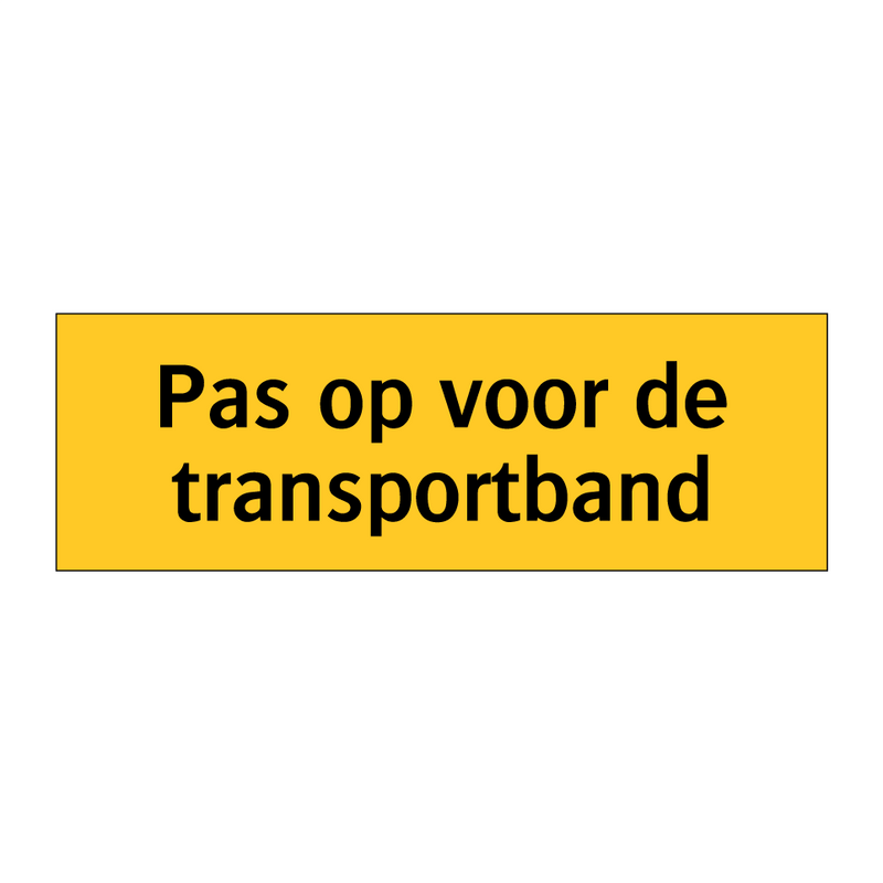 Pas op voor de transportband & Pas op voor de transportband & Pas op voor de transportband