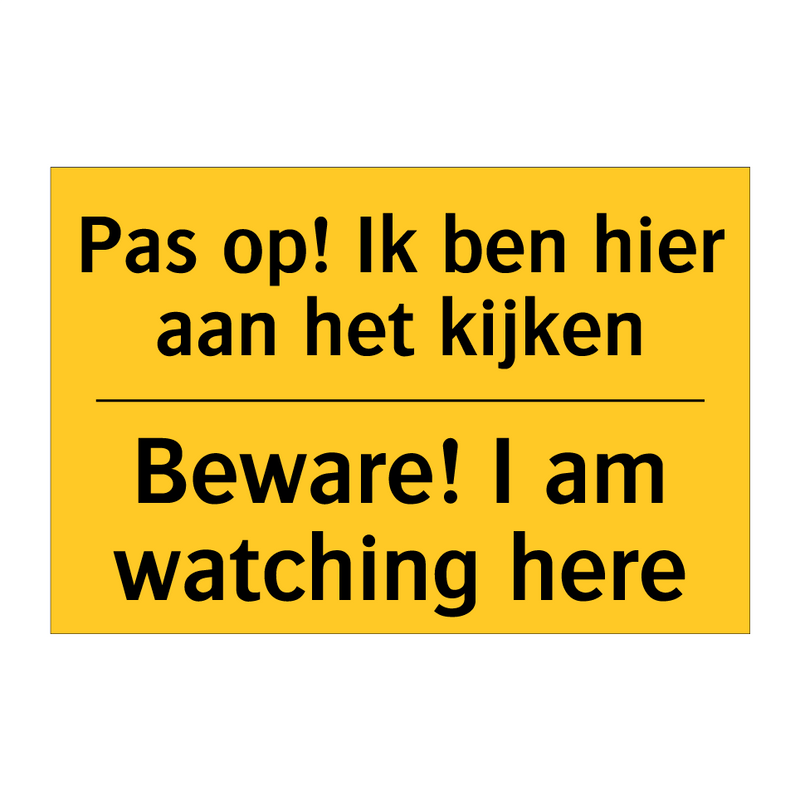 Pas op! Ik ben hier aan het kijken - Beware! I am watching here