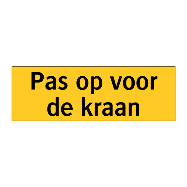 Pas op voor de kraan & Pas op voor de kraan & Pas op voor de kraan & Pas op voor de kraan