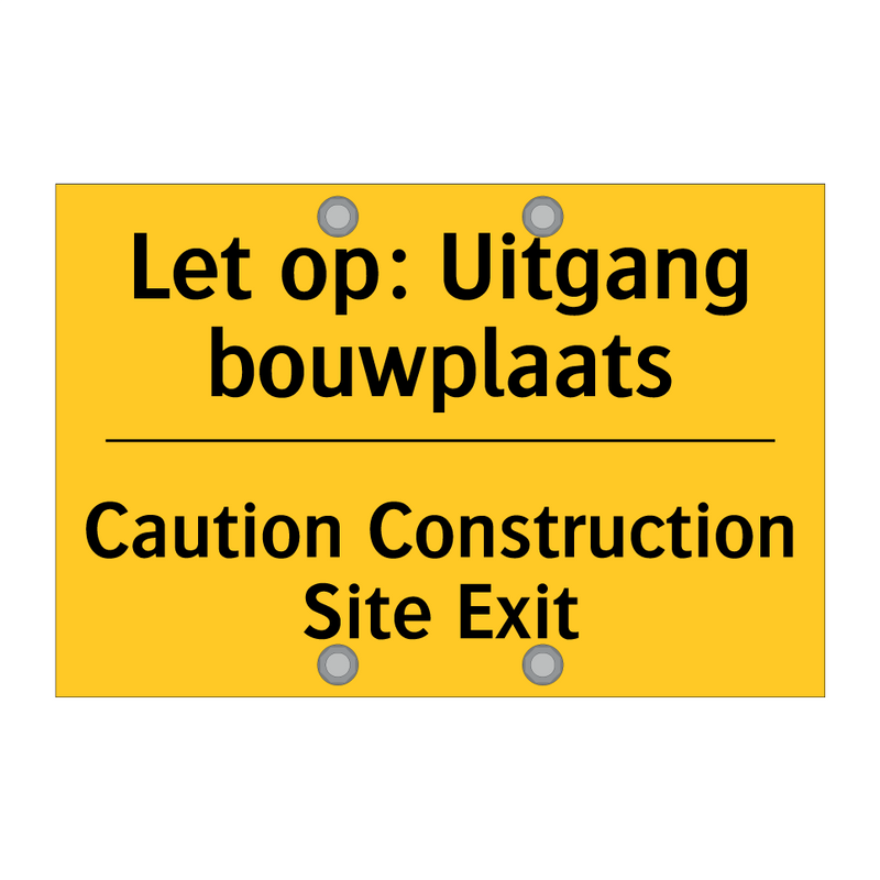 Let op: Uitgang bouwplaats - Caution Construction Site Exit