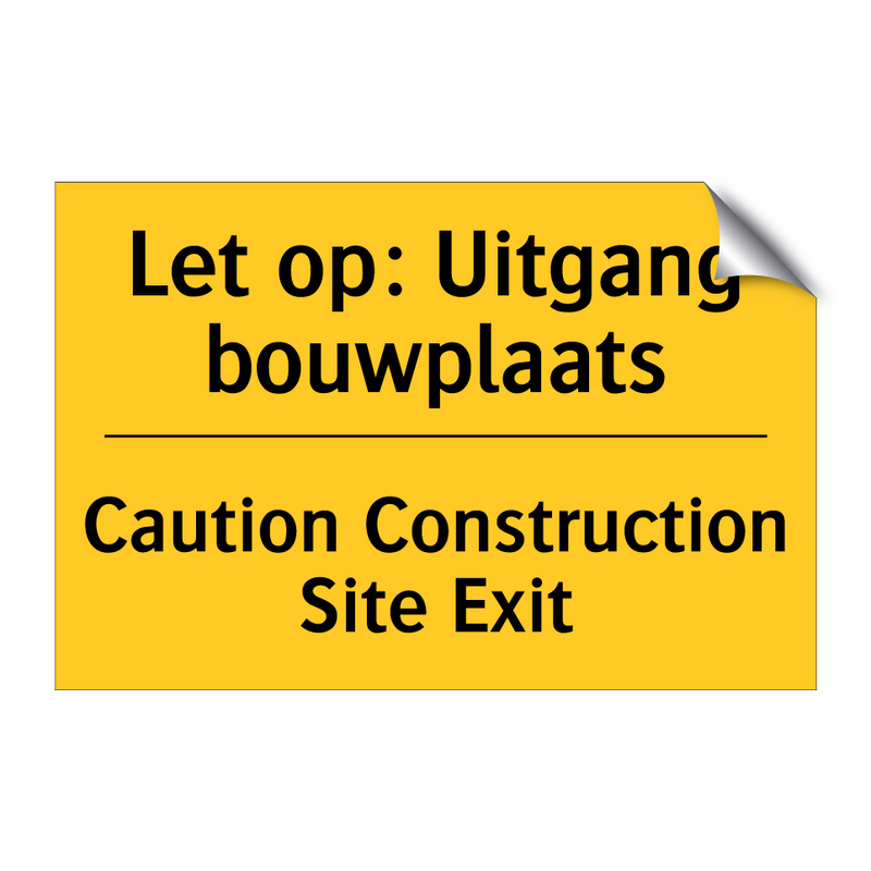 Let op: Uitgang bouwplaats - Caution Construction Site Exit