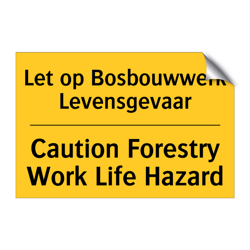 Let op Bosbouwwerk Levensgevaar - Caution Forestry Work Life Hazard