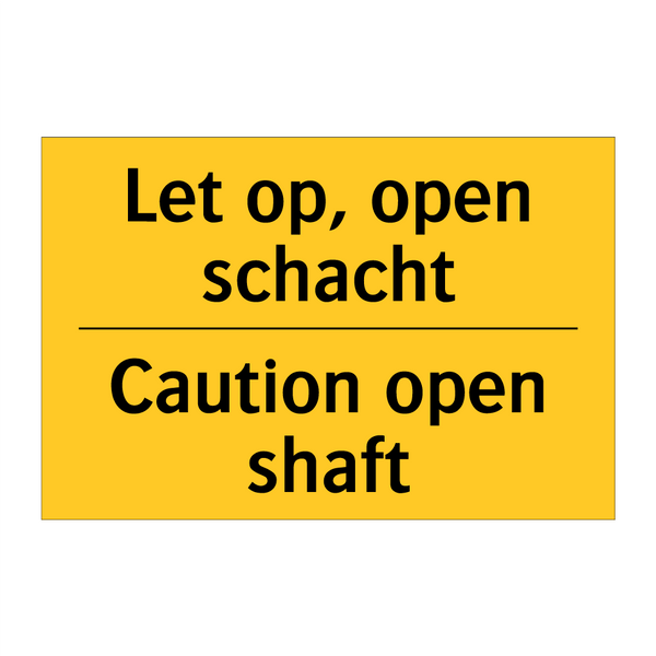 Let op, open schacht - Caution open shaft & Let op, open schacht - Caution open shaft