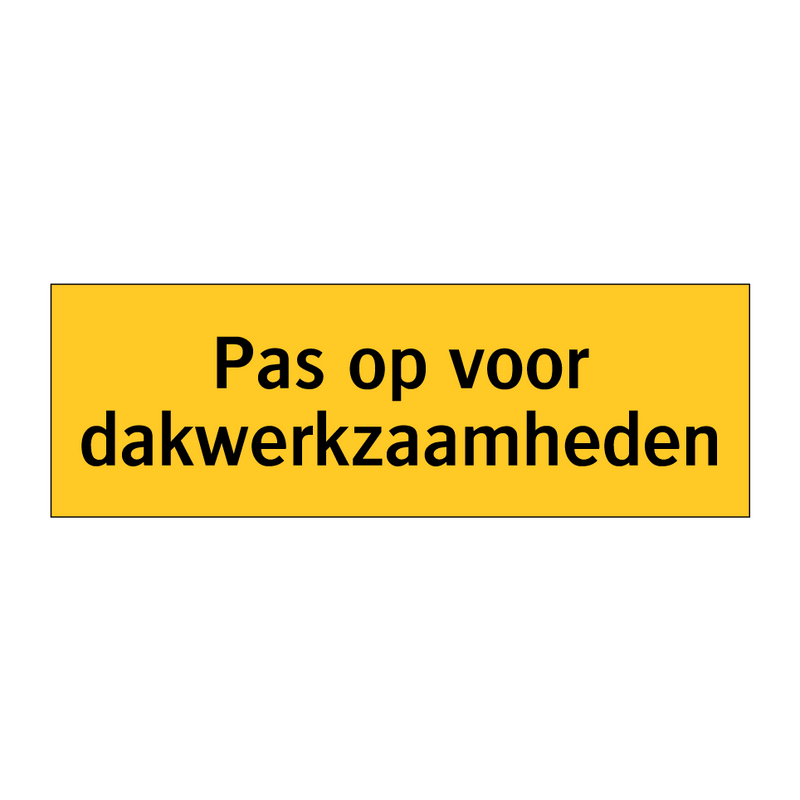 Pas op voor dakwerkzaamheden & Pas op voor dakwerkzaamheden & Pas op voor dakwerkzaamheden