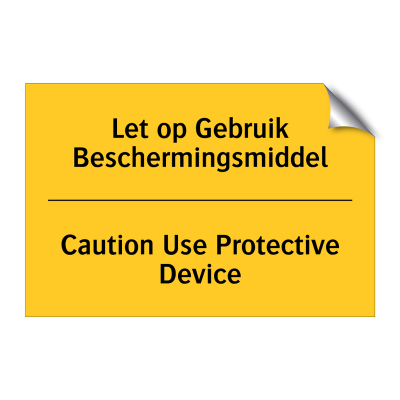 Let op Gebruik Beschermingsmiddel - Caution Use Protective Device