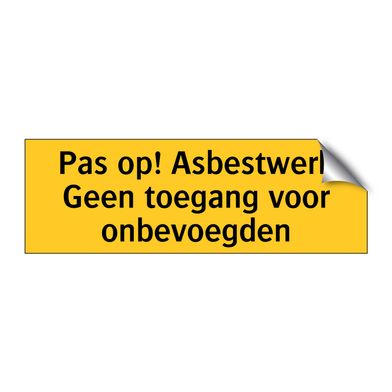 Pas op! Asbestwerk Geen toegang voor onbevoegden & Pas op! Asbestwerk Geen toegang voor onbevoegden