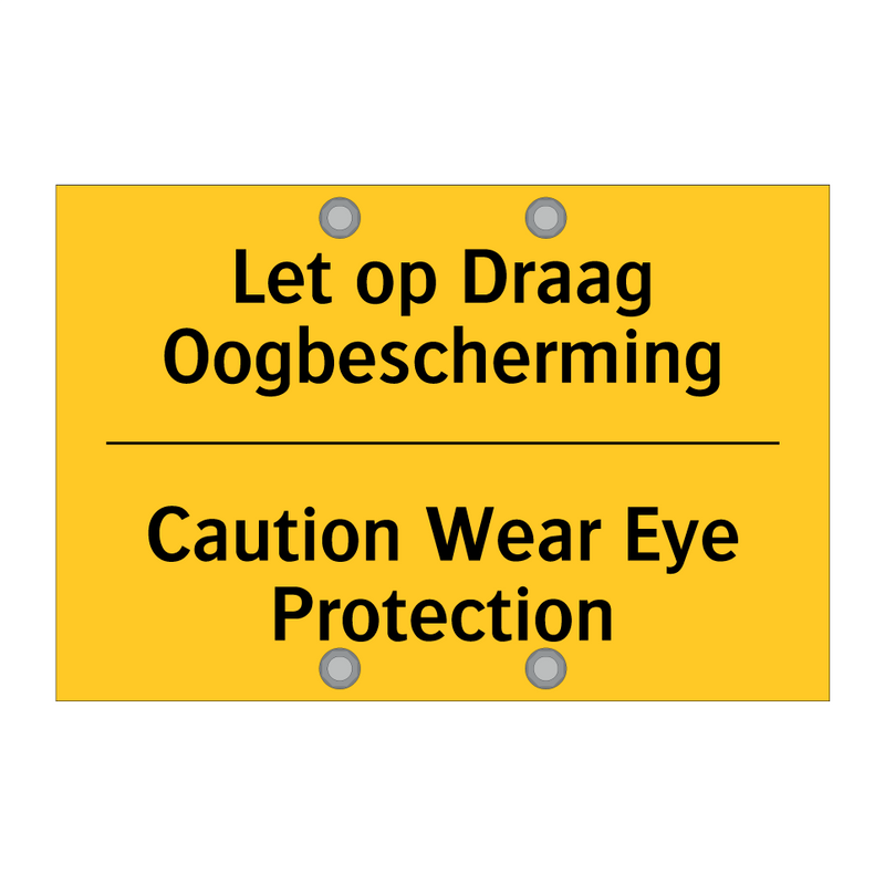 Let op Draag Oogbescherming - Caution Wear Eye Protection