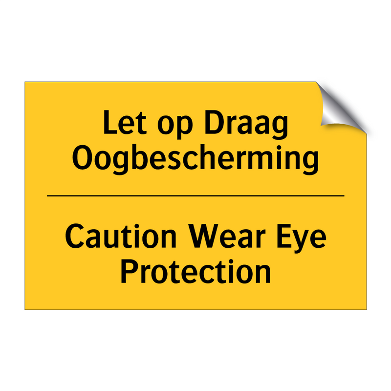 Let op Draag Oogbescherming - Caution Wear Eye Protection