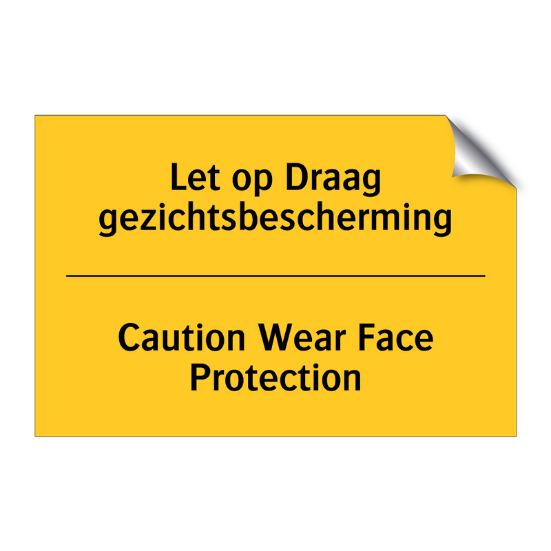 Let op Draag gezichtsbescherming - Caution Wear Face Protection