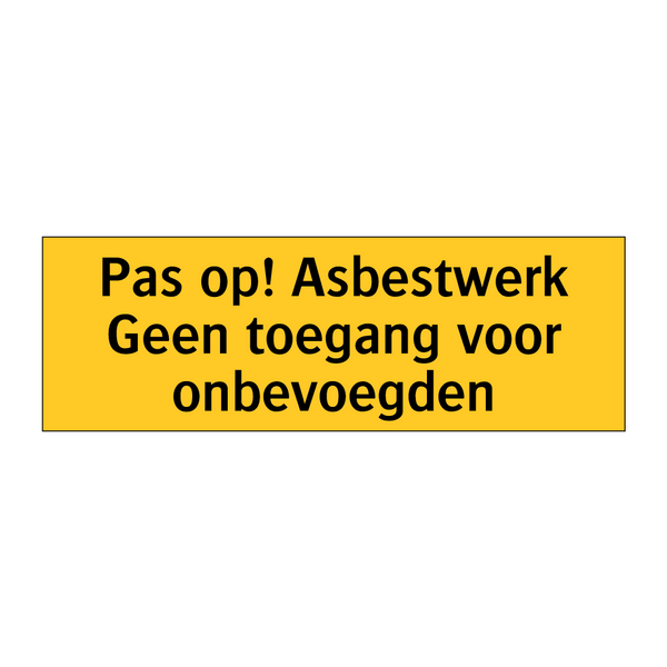 Pas op! Asbestwerk Geen toegang voor onbevoegden & Pas op! Asbestwerk Geen toegang voor onbevoegden