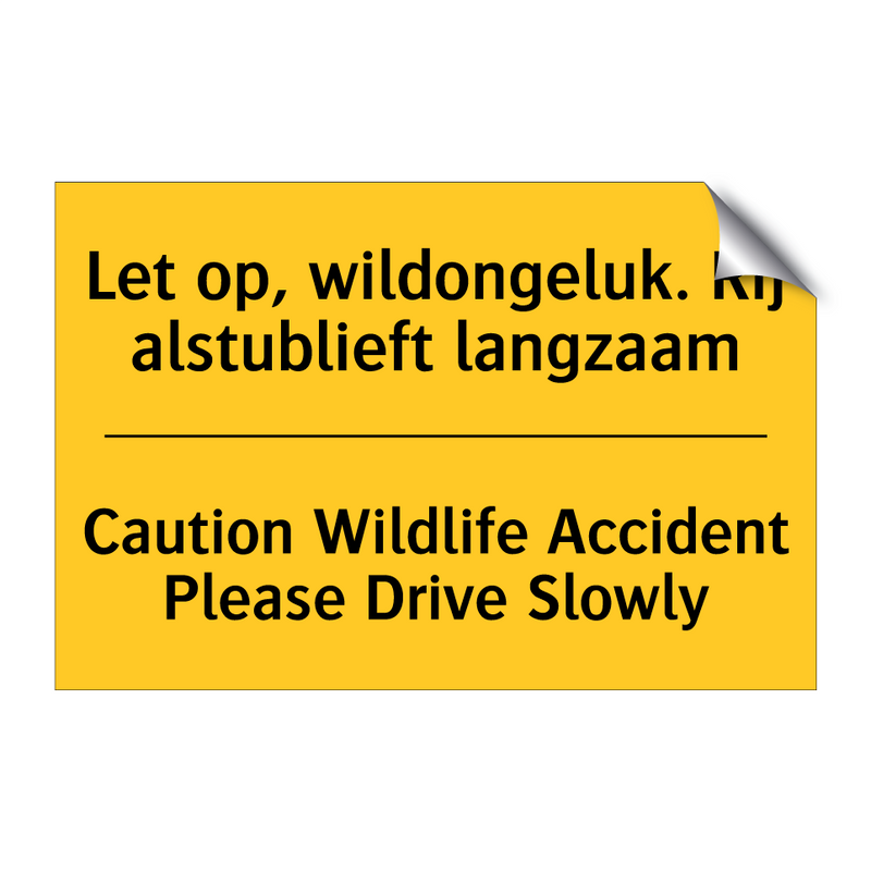 Let op, wildongeluk. Rij alstublieft langzaam - Caution Wildlife Accident Please Drive Slowly