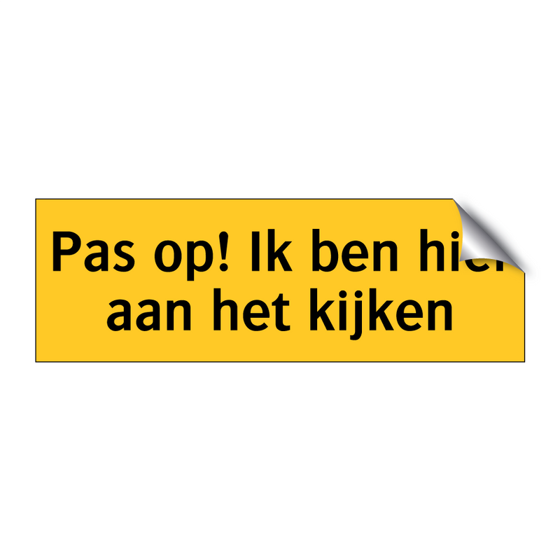 Pas op! Ik ben hier aan het kijken & Pas op! Ik ben hier aan het kijken