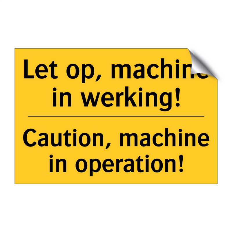 Let op, machine in werking! - Caution, machine in operation!