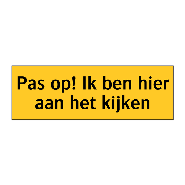 Pas op! Ik ben hier aan het kijken & Pas op! Ik ben hier aan het kijken