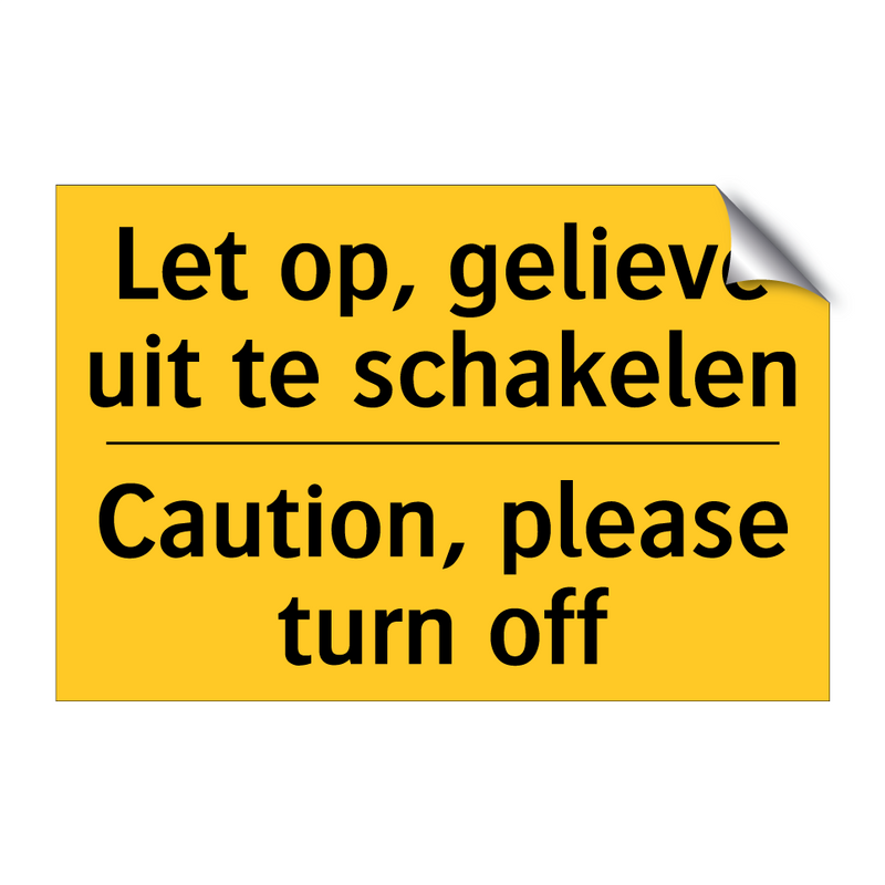 Let op, gelieve uit te schakelen - Caution, please turn off