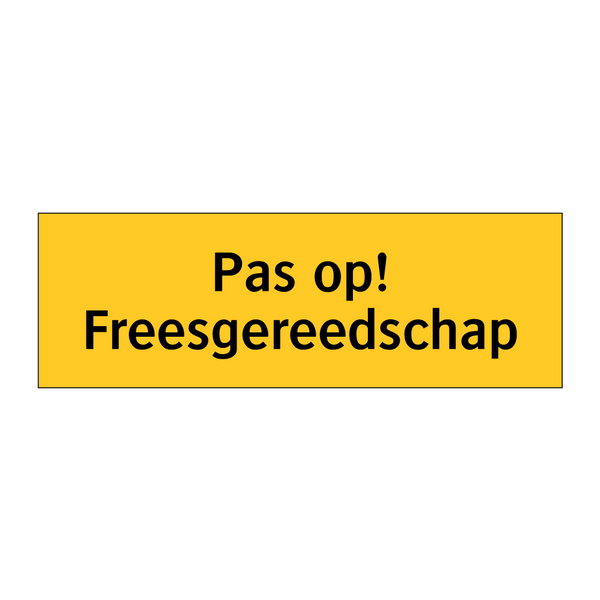 Pas op! Freesgereedschap & Pas op! Freesgereedschap & Pas op! Freesgereedschap