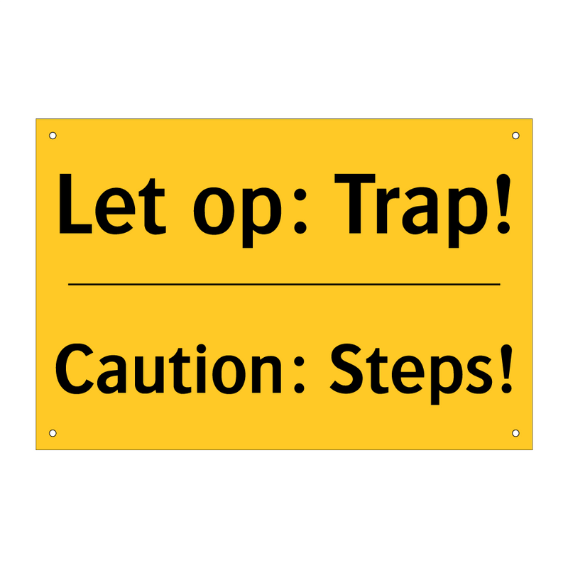 Let op: Trap! - Caution: Steps! & Let op: Trap! - Caution: Steps! & Let op: Trap! - Caution: Steps!