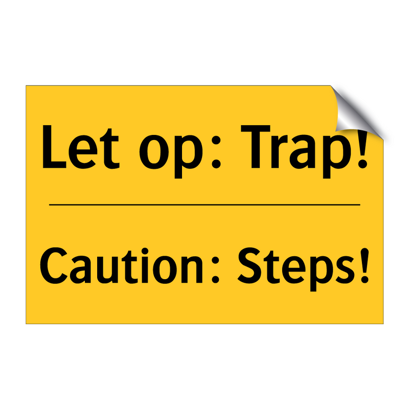 Let op: Trap! - Caution: Steps! & Let op: Trap! - Caution: Steps! & Let op: Trap! - Caution: Steps!