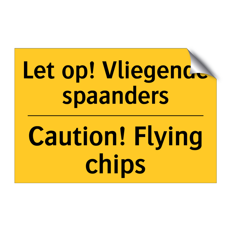 Let op! Vliegende spaanders - Caution! Flying chips