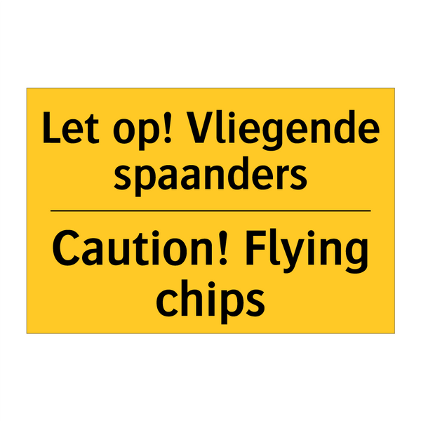 Let op! Vliegende spaanders - Caution! Flying chips