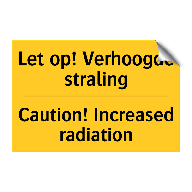 Let op! Verhoogde straling - Caution! Increased radiation