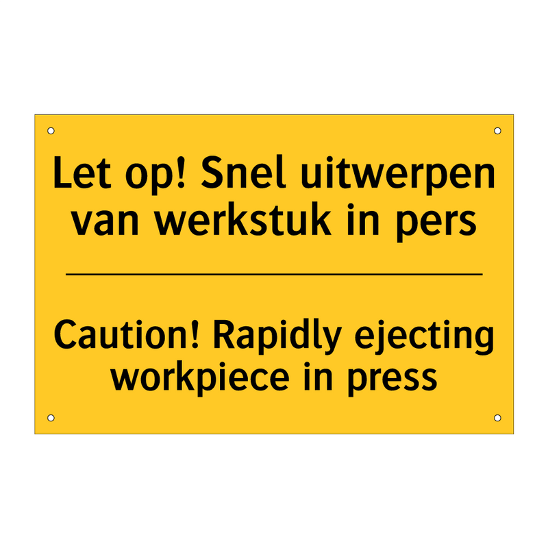 Let op! Snel uitwerpen van werkstuk in pers - Caution! Rapidly ejecting workpiece in press