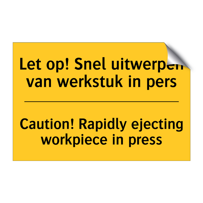 Let op! Snel uitwerpen van werkstuk in pers - Caution! Rapidly ejecting workpiece in press