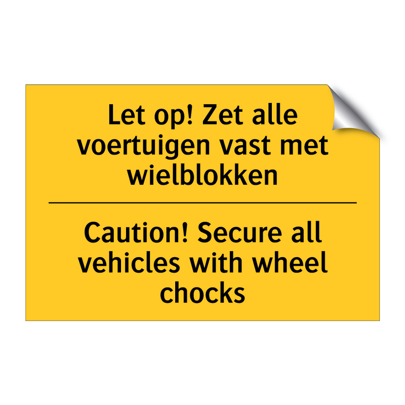 Let op! Zet alle voertuigen vast met wielblokken - Caution! Secure all vehicles with wheel chocks