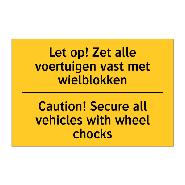 Let op! Zet alle voertuigen vast met wielblokken - Caution! Secure all vehicles with wheel chocks