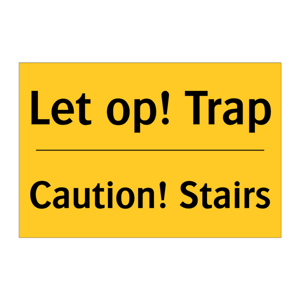 Let op! Trap - Caution! Stairs & Let op! Trap - Caution! Stairs & Let op! Trap - Caution! Stairs