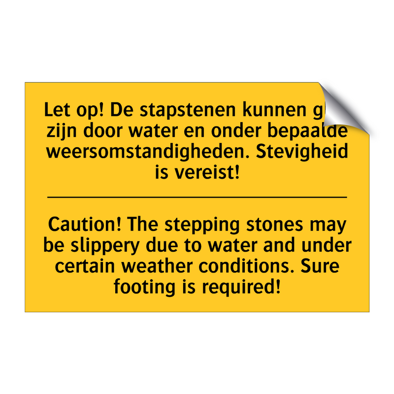 Let op! De stapstenen kunnen glad /.../ - Caution! The stepping stones may /.../