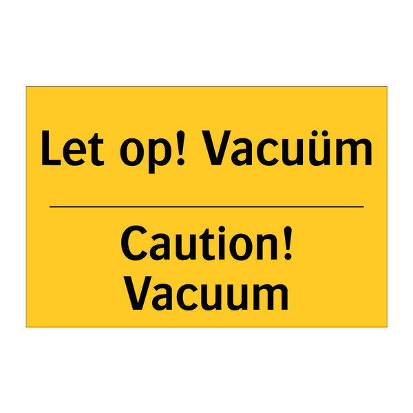 Let op! Vacuüm - Caution! Vacuum & Let op! Vacuüm - Caution! Vacuum