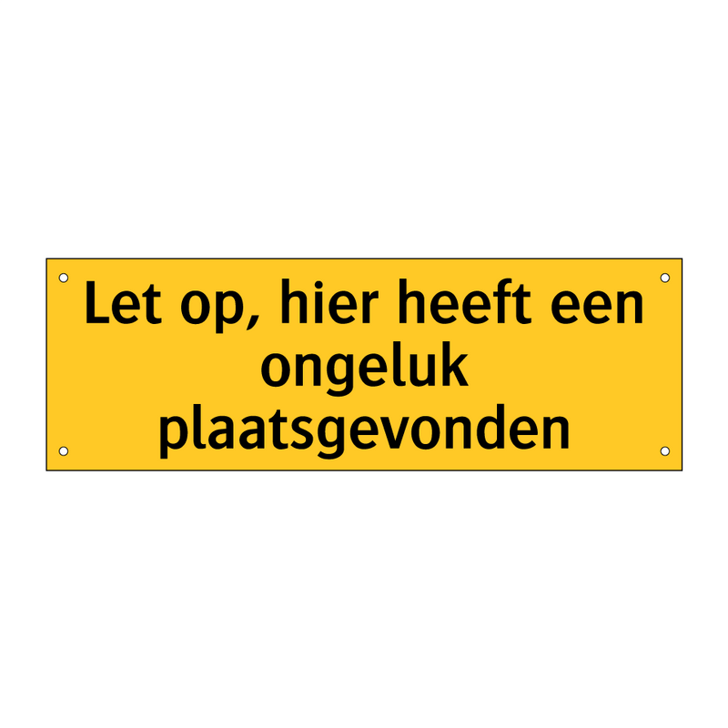 Let op, hier heeft een ongeluk plaatsgevonden